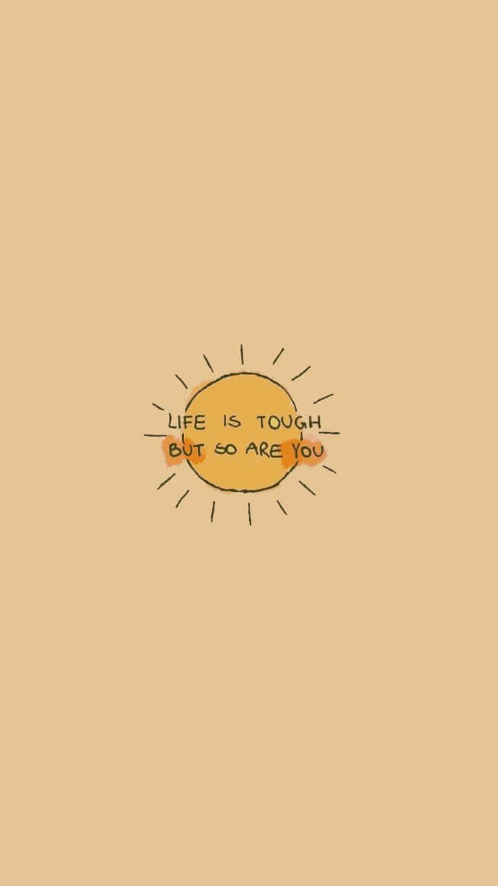 720x1280 桌布 壁紙 — 一個手繪太陽，臉上寫著「Life is tough but so are you」這句話，背景為純米色。