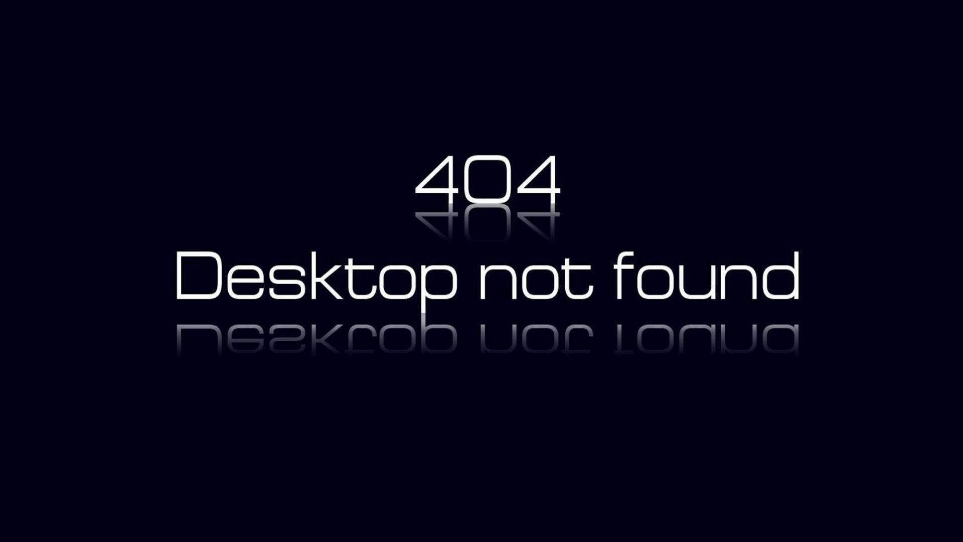 筆電 桌布 壁紙 — 一個極簡的深藍色螢幕顯示白色文字「404 Desktop not found」，帶有微妙的反射效果。
