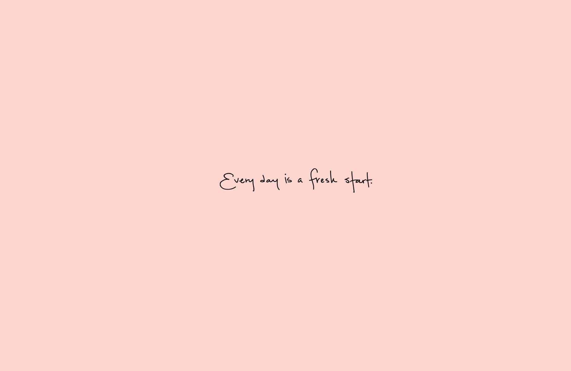 Soft Girl Aesthetic 桌布 壁紙 — 一個極簡的粉彩粉紅色背景，中央以黑色手寫體呈現 'Every day is a fresh start.'。
