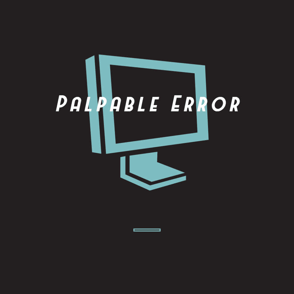 Monitor 桌布 壁紙 — 一個極簡的青色電腦顯示器圖標，上面有文字 palpable error，背景為深色。
