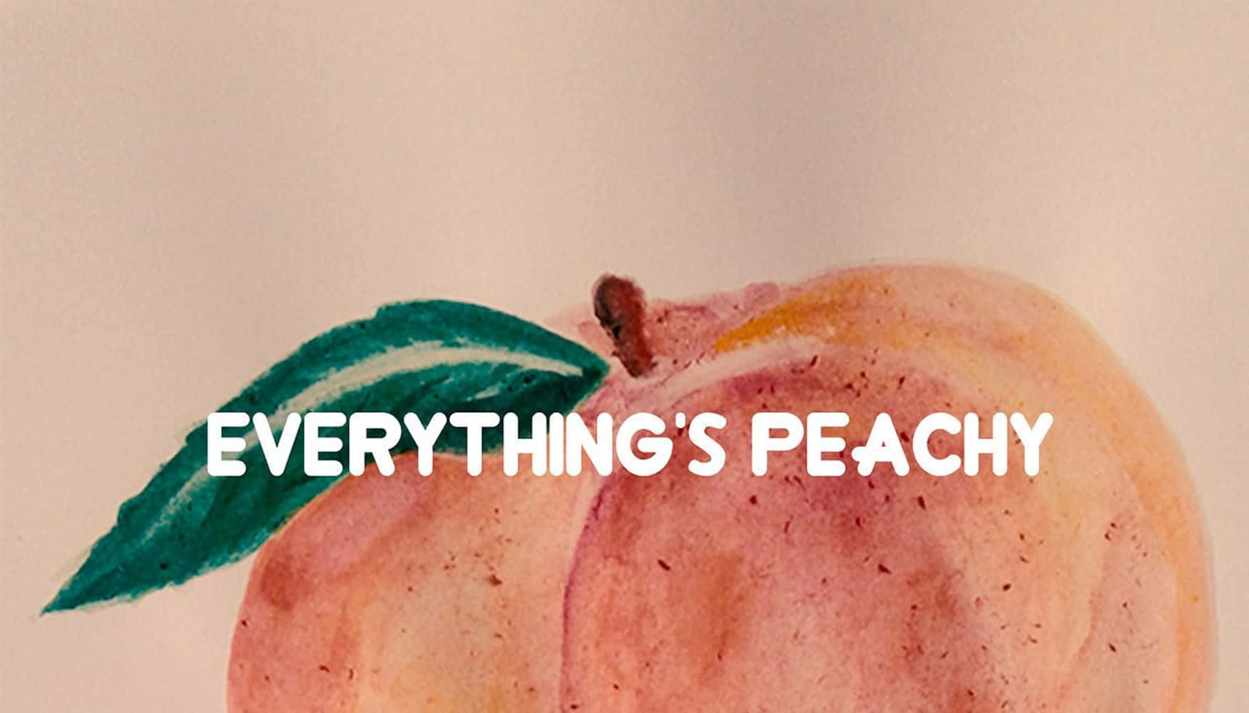 Vintage Peach 桌布 壁紙 — 一個水彩蜜桃，帶有綠色葉子，以及白色的文字 everything's peachy。