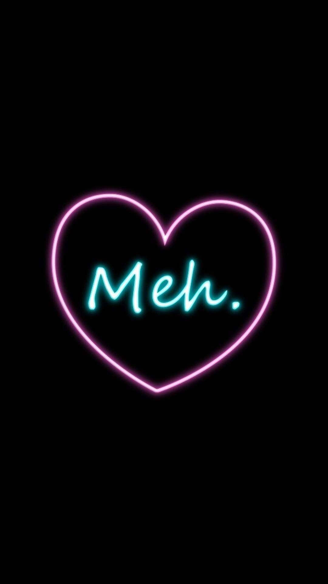 dark neon iPhone 桌布 壁紙 — 一個發光的霓虹心形，裡面有「Meh.」這個字，背景為純黑色。