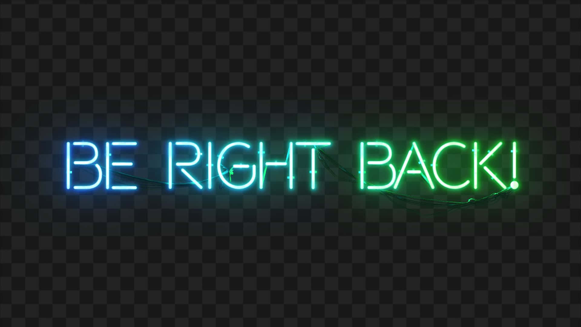 Be Right Back 桌布 壁紙 — 一個發光的霓虹燈牌，上面寫著「BE RIGHT BACK!」，藍色和綠色，背景是深色透明格子圖案。