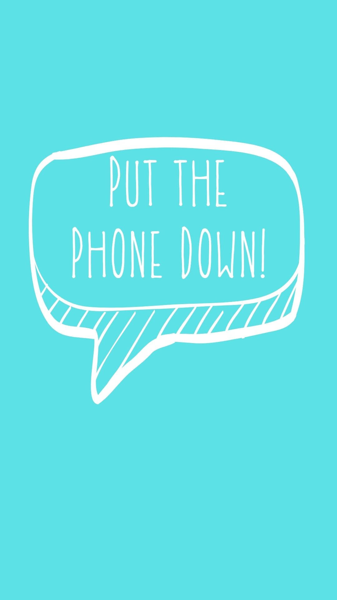 my 桌布 壁紙 — 一個白色手繪對話框，上面寫著「put the phone down!」，背景為純色青綠色。