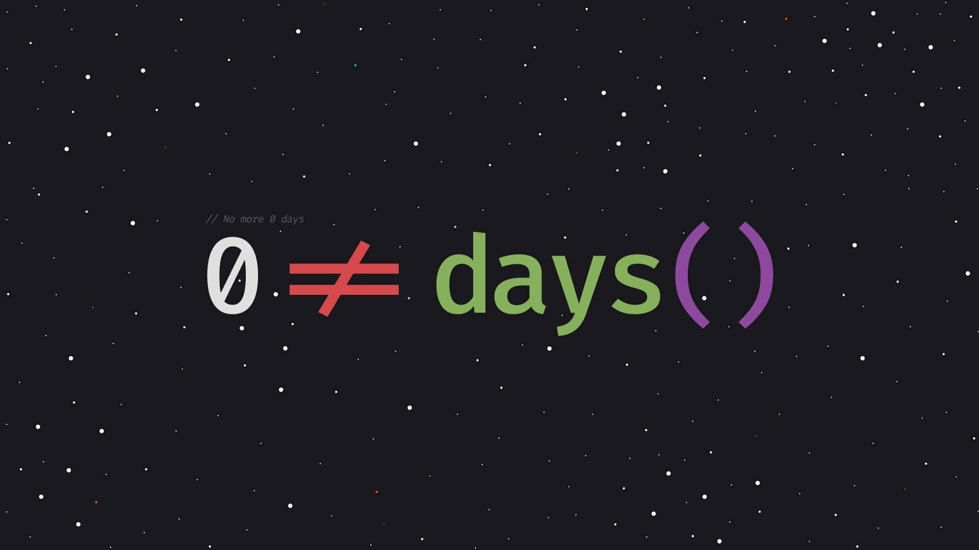 Programming 桌布 壁紙 — 一個程式碼片段，在繁星點點的夜空背景下以彩色文字顯示 '0 != days()'。