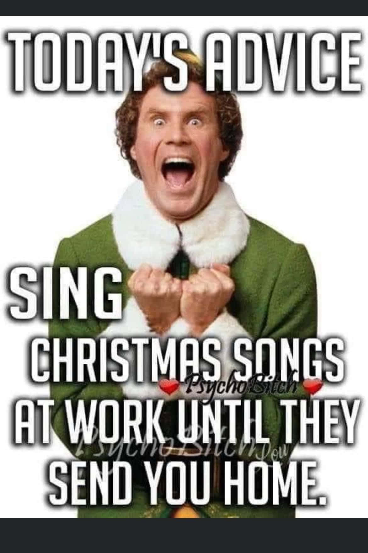Holiday Memes 桌布 壁紙 — 一個穿著綠色精靈服裝、白色毛領的男人熱情地尖叫，文字寫著「今日建議 在工作時唱聖誕歌直到他們送你回家」。