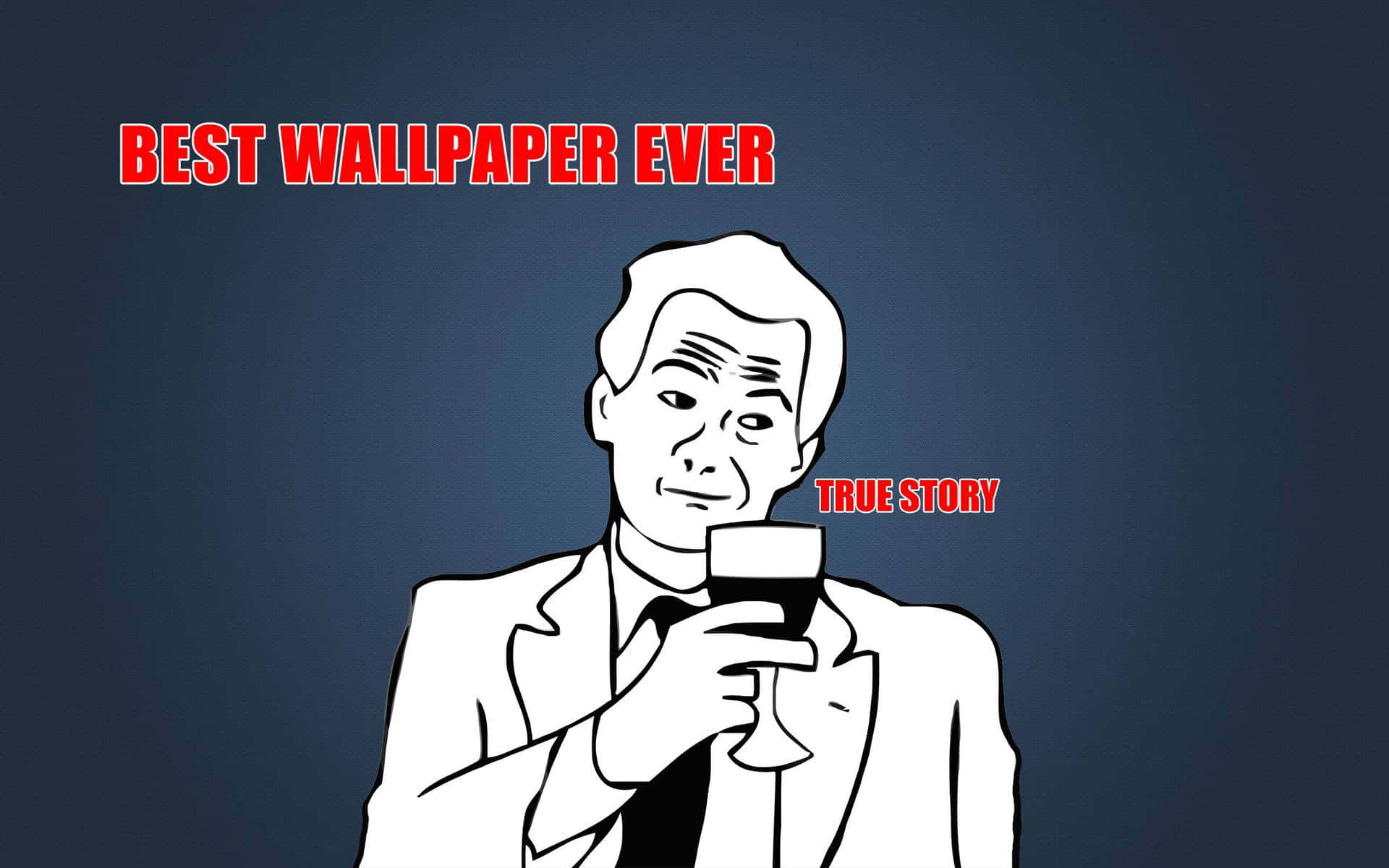 Funny Memes 桌布 壁紙 — 一個穿著西裝的男人拿著酒杯，帶著自鳴得意的表情，背景是深藍色，上面有粗體紅色文字宣稱「BEST WALLPAPER EVER」和「TRUE STORY」。