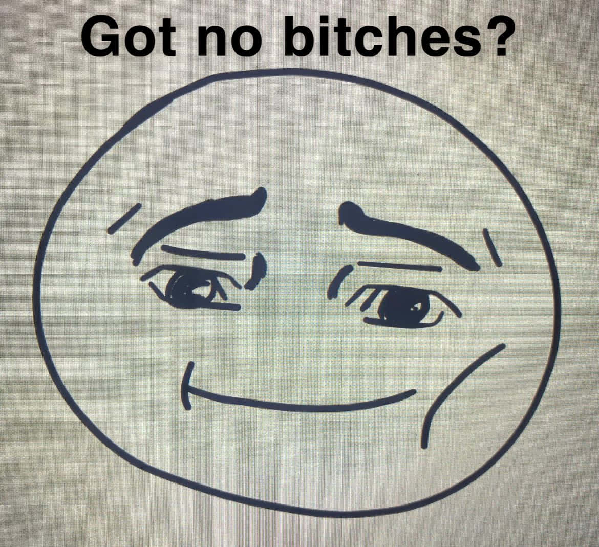搞笑 桌布 壁紙 — 一個簡單的線條畫，畫了「got no bitches」迷因臉，上方有粗體文字。