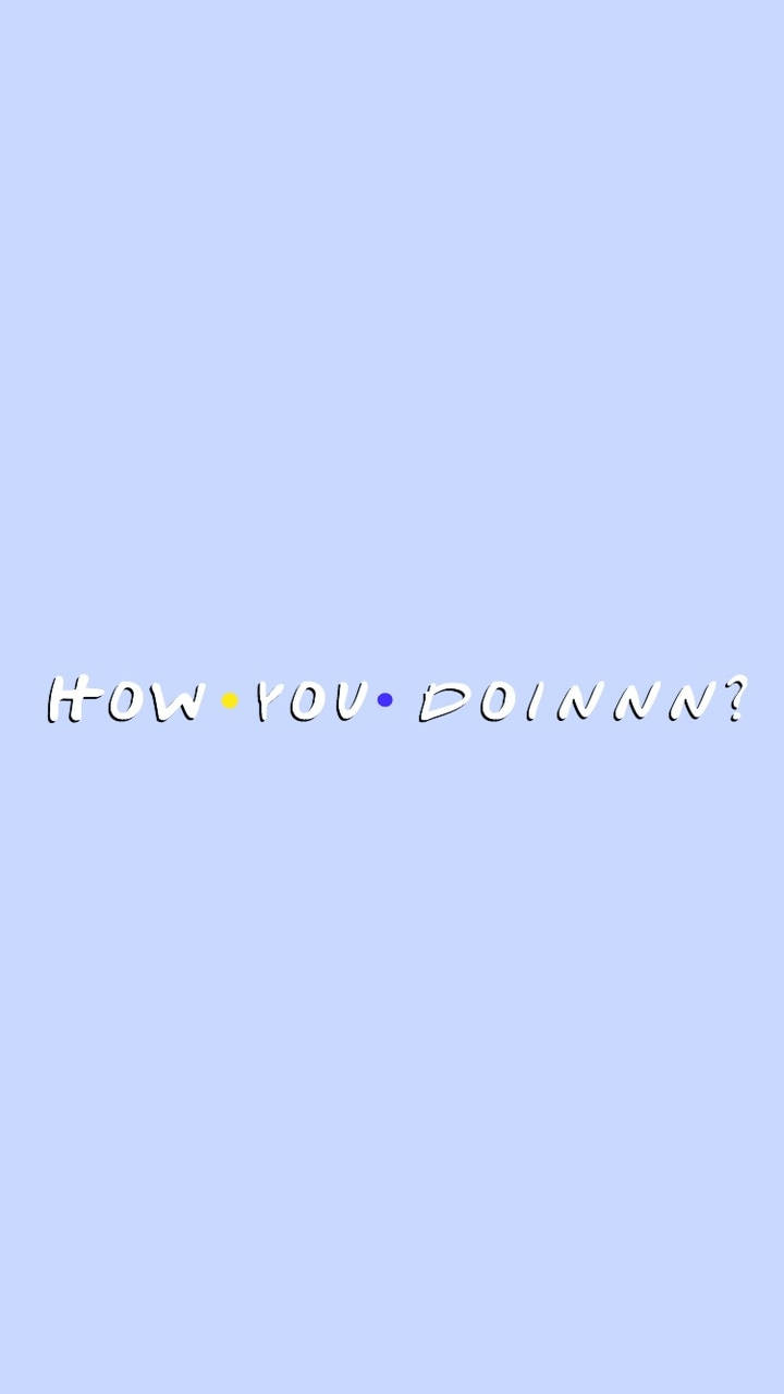Best Friend Quotes 桌布 壁紙 — 一個簡約的淺藍色背景，上面有標誌性的白色「How You Doinnn?」文字，並帶有黃色和藍色圓點。
