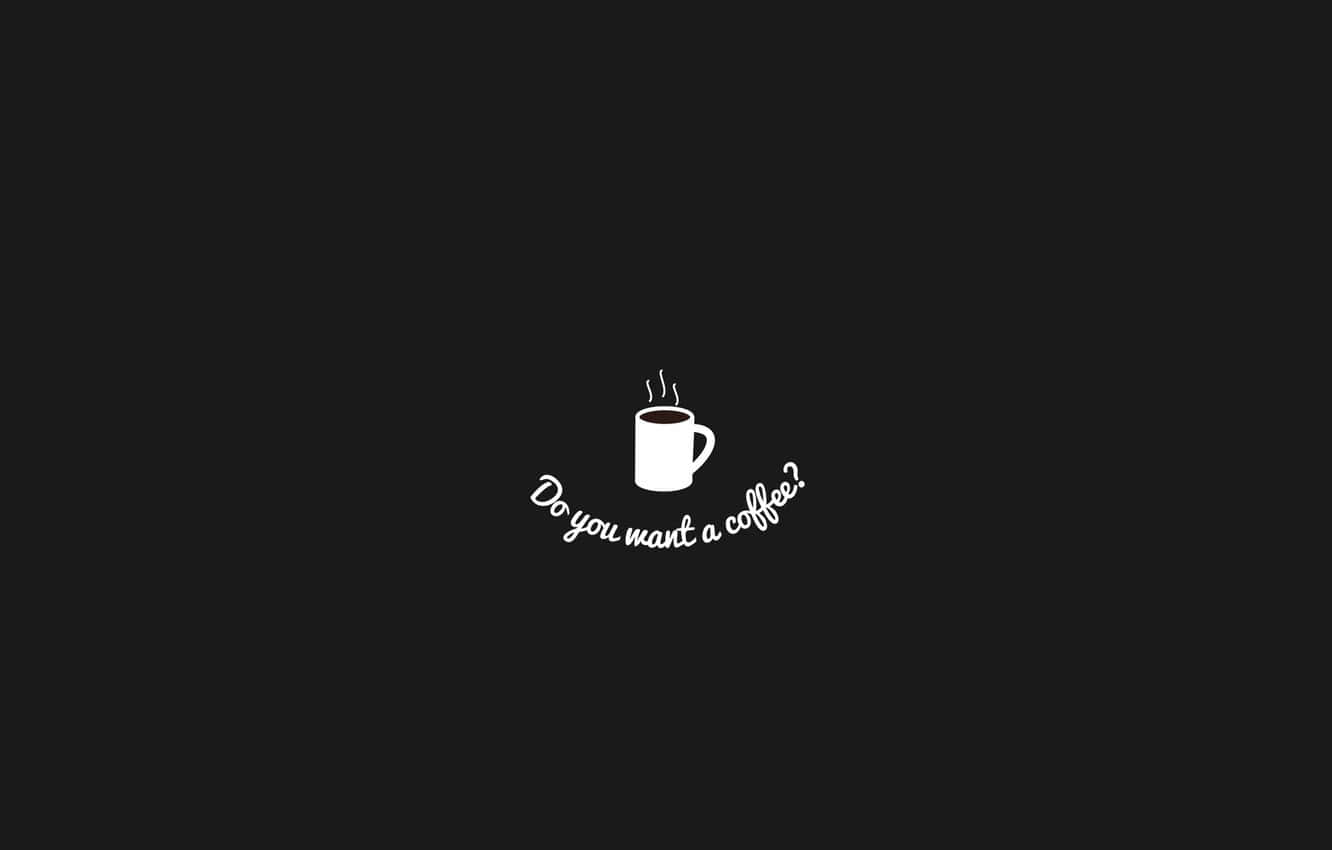 Minimalist Coffee 桌布 壁紙 — 一個簡約的白色咖啡杯圖示，帶有蒸氣和草書文字問「你想要一杯咖啡嗎？」居中在純黑色背景上。