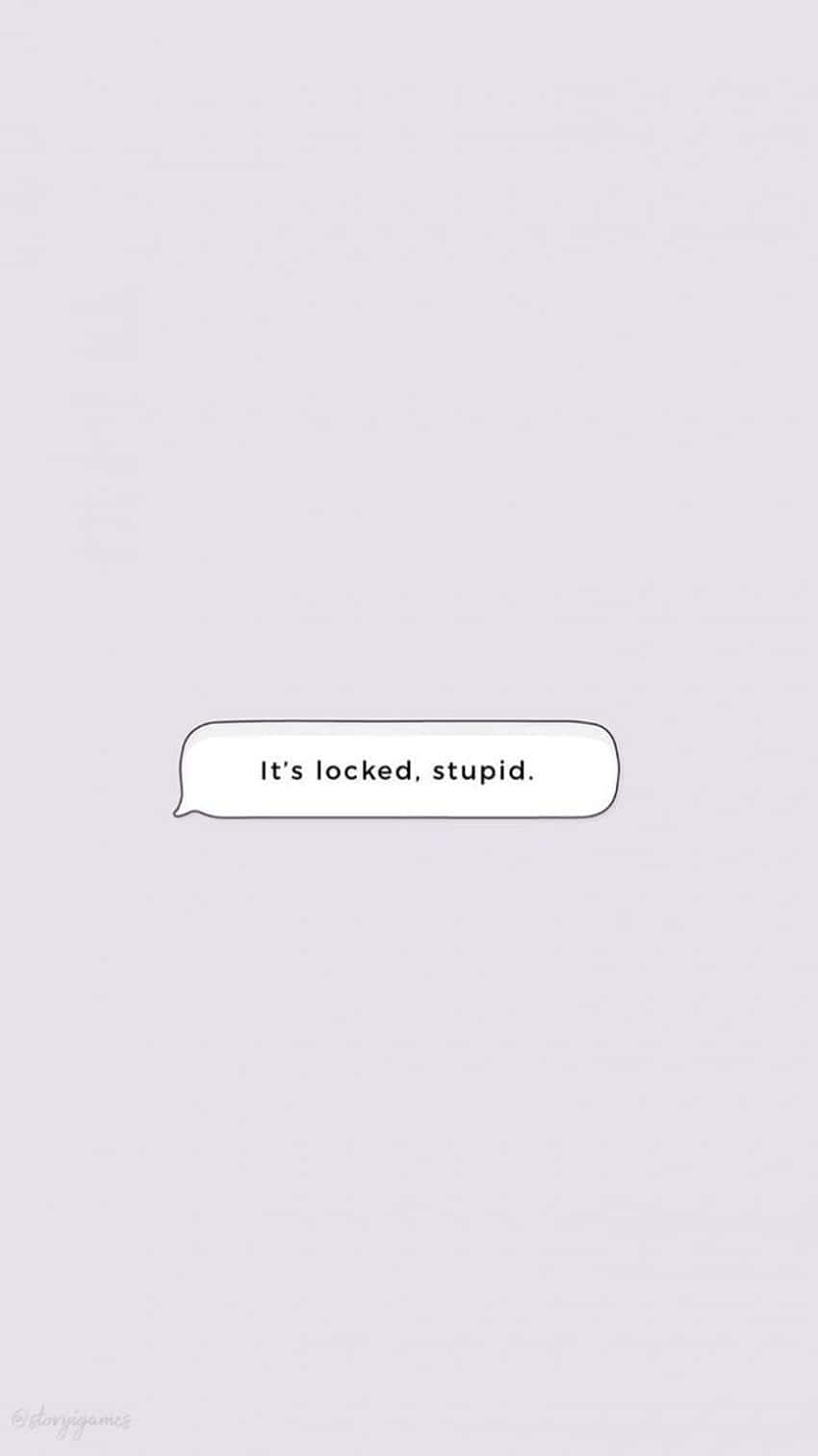 Aesthetic Funny Phone 桌布 壁紙 — 一個簡約的白色對話氣泡，文字「It's locked stupid」居中顯示在純淺灰色背景上。