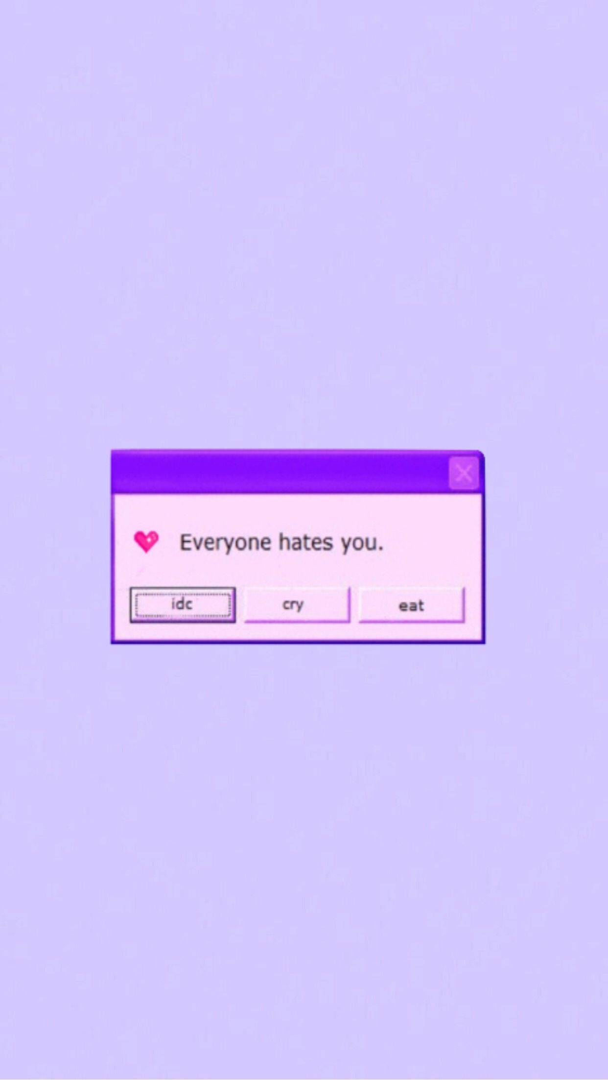 Purple Aesthetic Phone 桌布 壁紙 — 一個簡約的紫色視窗顯示「每個人都討厭你」，並有「idc」、「cry」或「eat」選項，背景為柔和的薰衣草色。