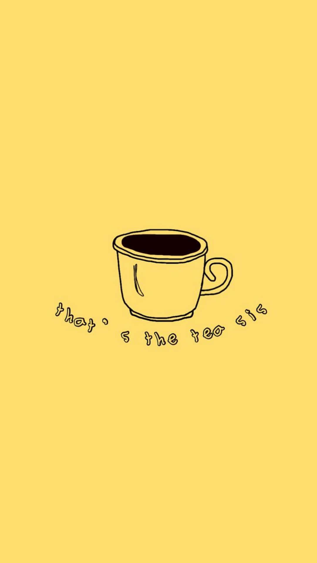 Cup Of Tea 桌布 壁紙 — 一個簡約線條畫，描繪一個黃色茶杯，內有深色液體，並在純黃色背景上寫有 that's the tea sis 字句。
