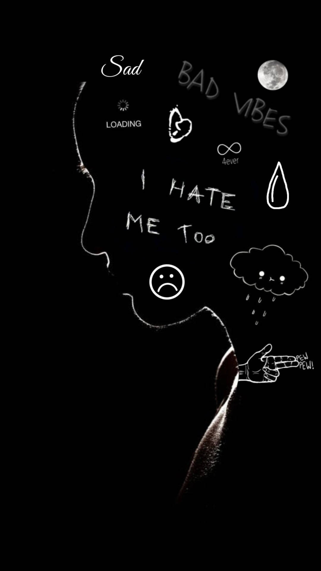 Cute Sad 桌布 壁紙 — 一個純黑色背景，上面有白色的人物側面輪廓，周圍有手寫短語如「I HATE ME TOO」和「BAD VIBES」，以及悲傷的塗鴉和月亮。