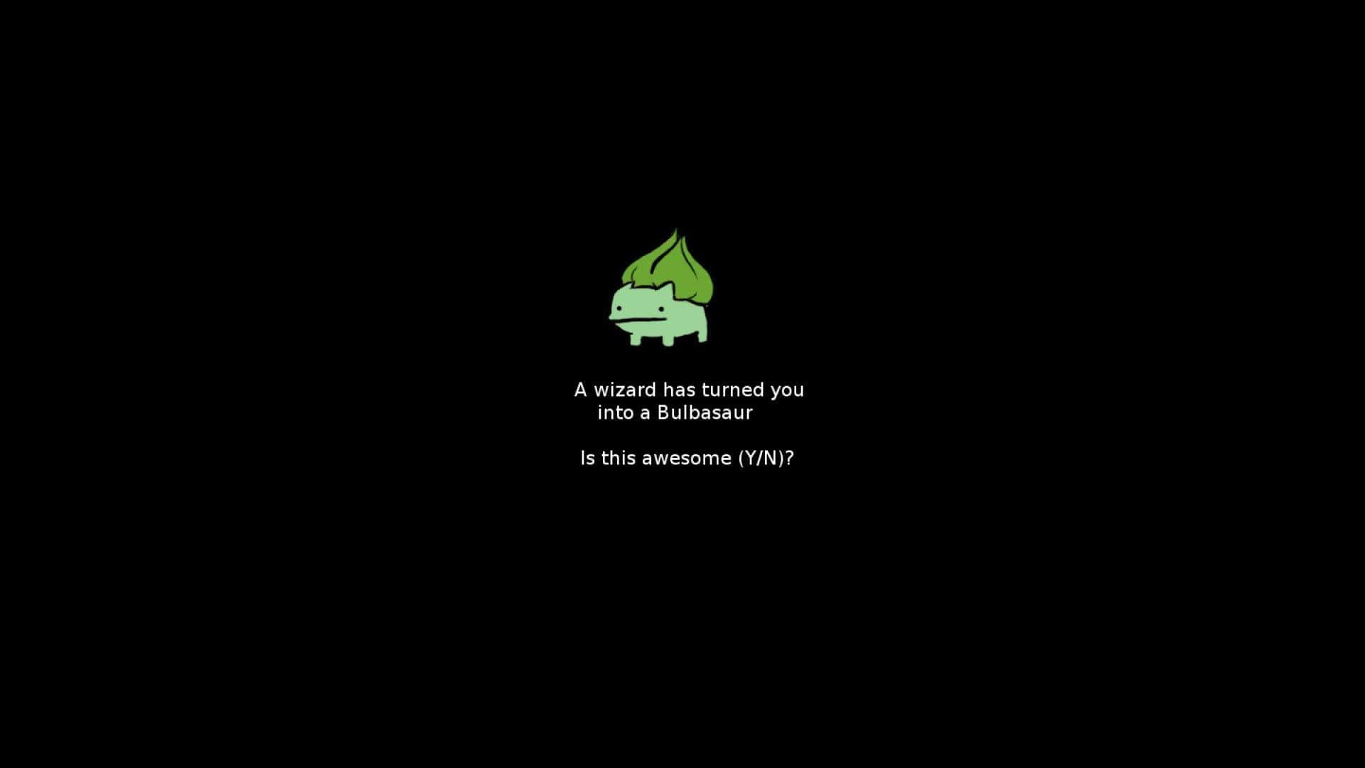 Pokemon Funny 桌布 壁紙 — 一個綠色 Bulbasaur 卡通角色出現在黑色背景上，文字問是否變成它很厲害。