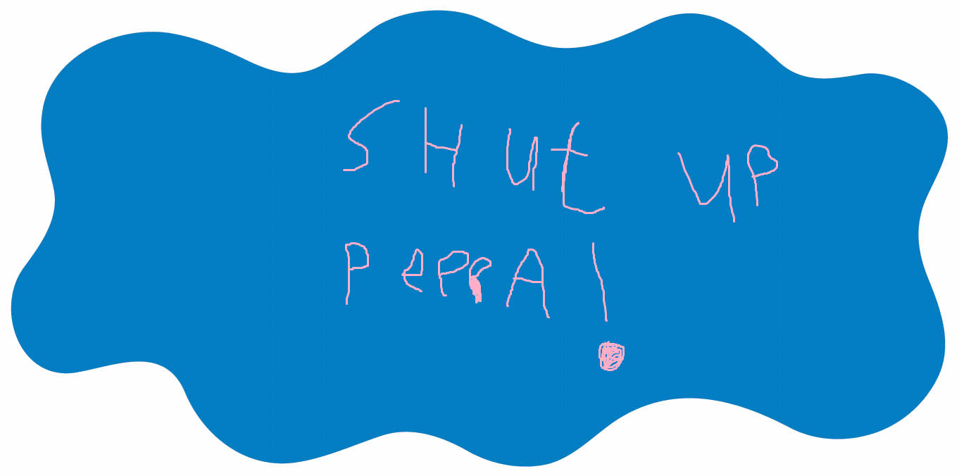 佩佩豬 桌布 壁紙 — 一個藍色團塊，上面有手寫粉紅色文字寫著「SHUT UP PEEPA!」，還有一個小小的粉紅色臉。