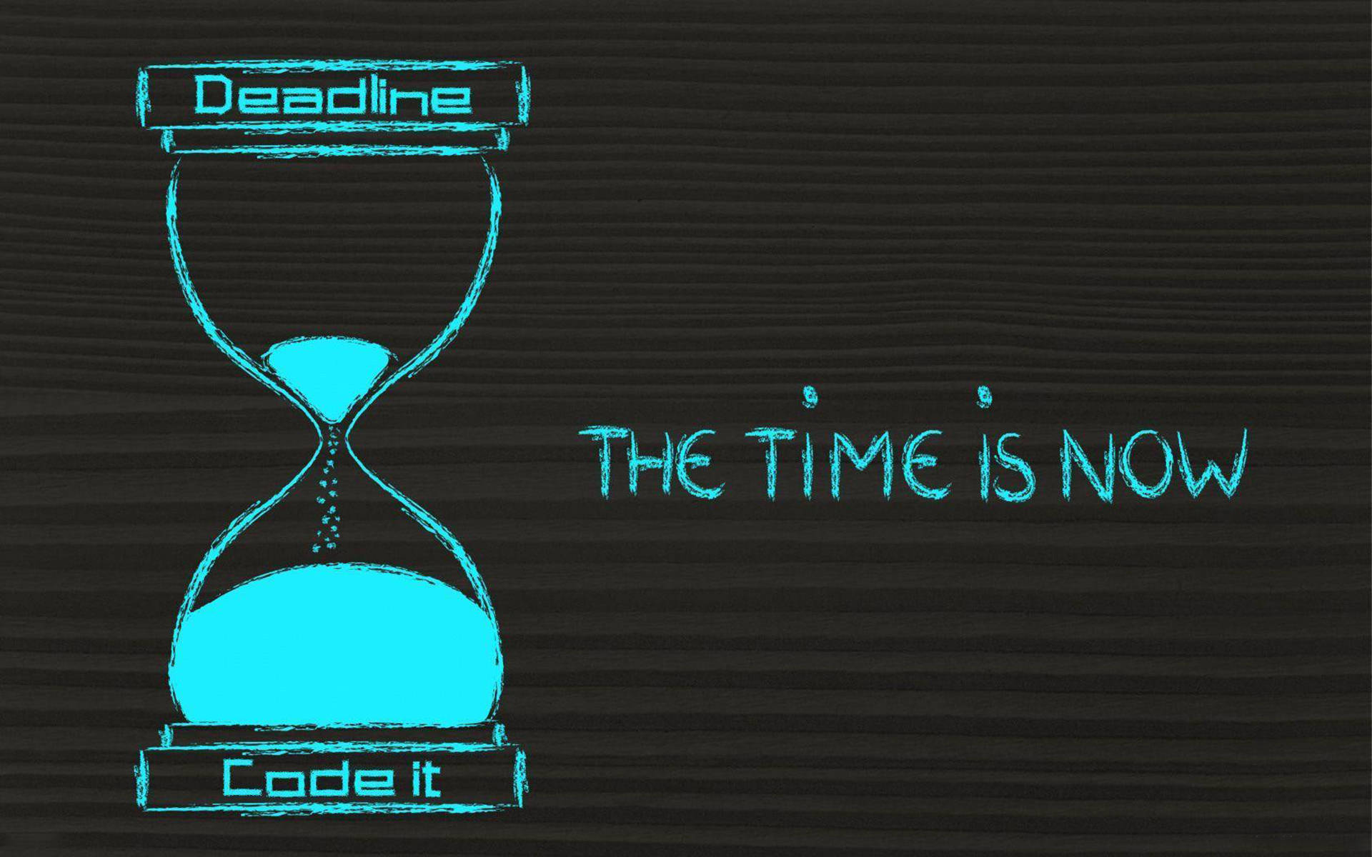 程式設計 桌布 壁紙 — 一個青色粉筆風格的沙漏，標有Deadline和Code it，沙子流動在深色木質背景上，並有文字THE TIME IS NOW。