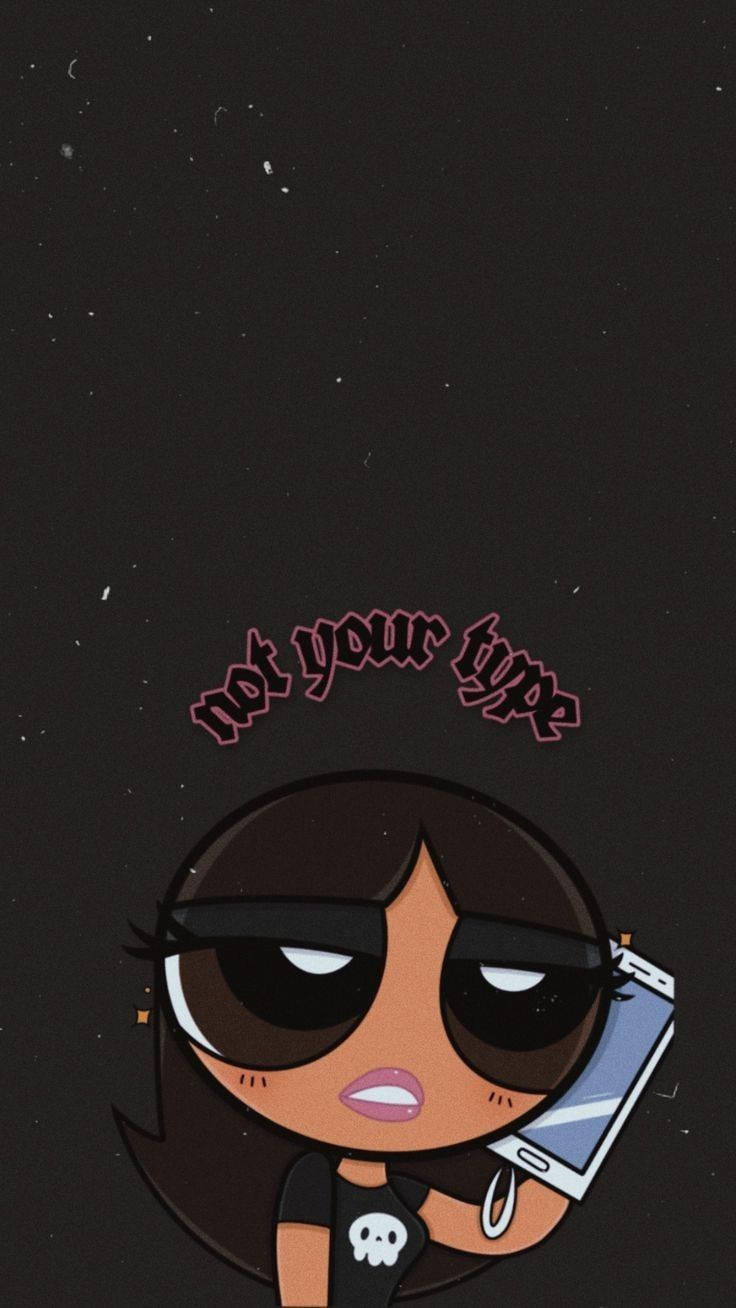 powerpuff girls baddie 桌布 壁紙 — 一個黑髮戴太陽眼鏡的卡通女孩，在星空黑色背景前拿著手機，頭頂有「not your type」文字。