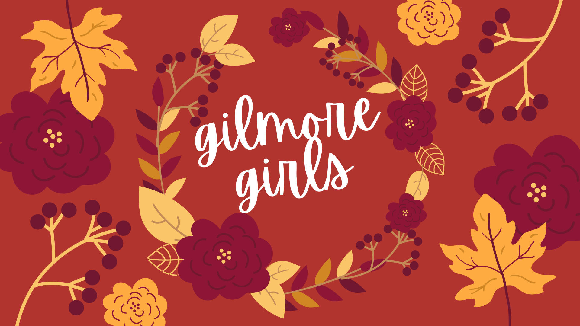 girls 桌布 壁紙 — 一幅充滿活力的秋季主題插圖，以栗色和金色的花朵、樹葉和漿果圍繞著深紅色背景上的「gilmore girls」文字。
