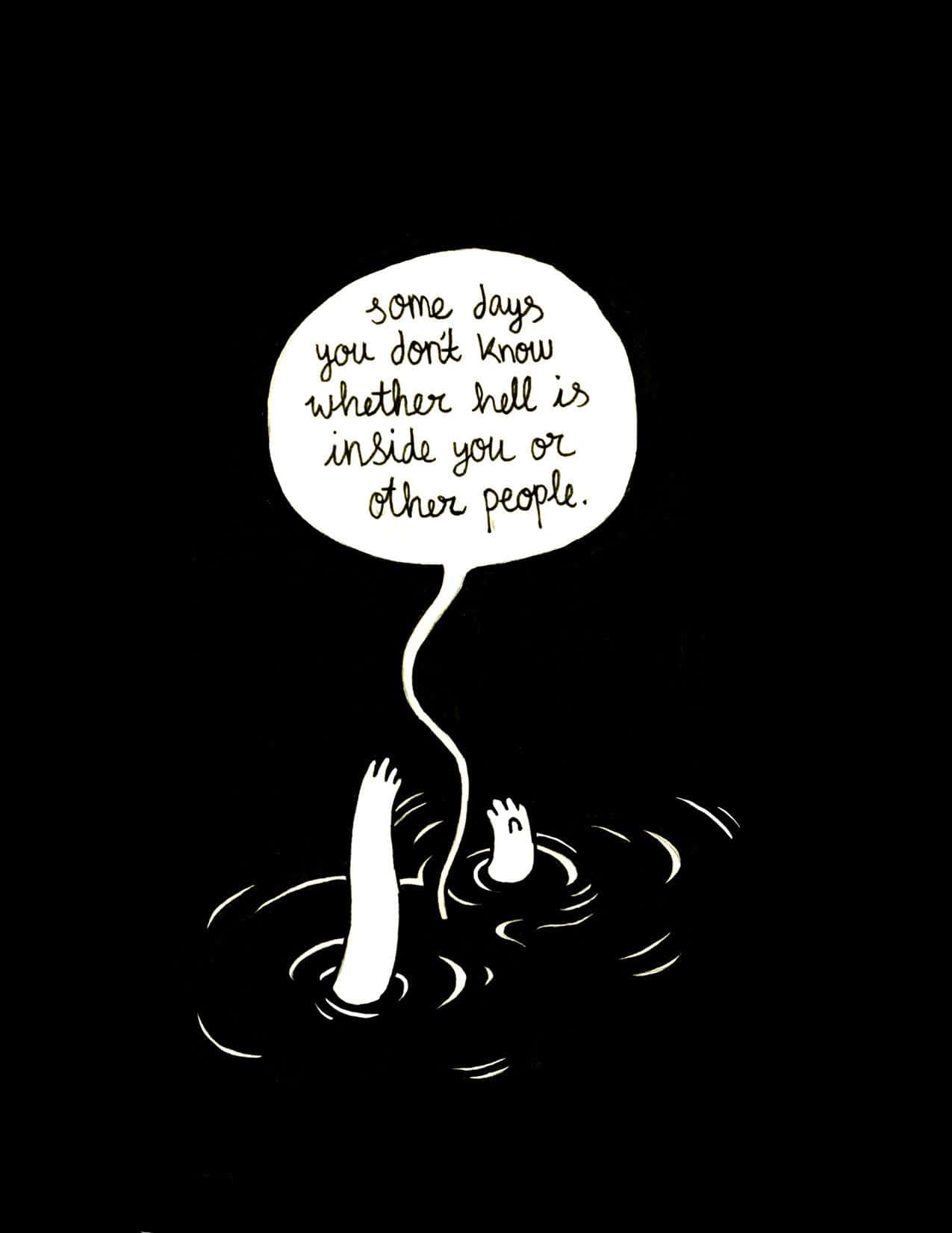 Depressing 桌布 壁紙 — 一幅鮮明的黑白插圖顯示兩隻手在水中掙扎，上方有一個對話框寫著「有些日子你不知道地獄是在你內心還是在其他人身上。」