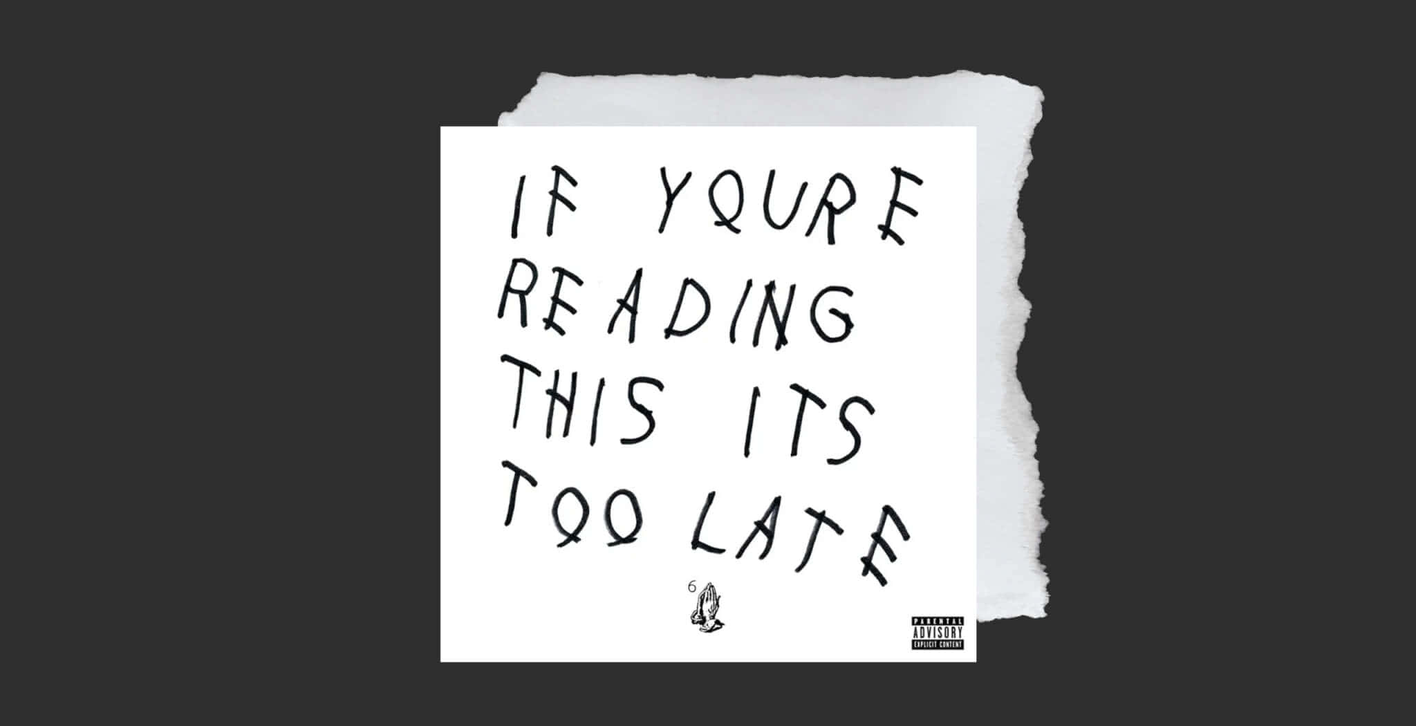 桌布 壁紙 — 一張撕破的白色紙條，上面有手寫文字「if youre reading this its too late」，背景為深灰色。