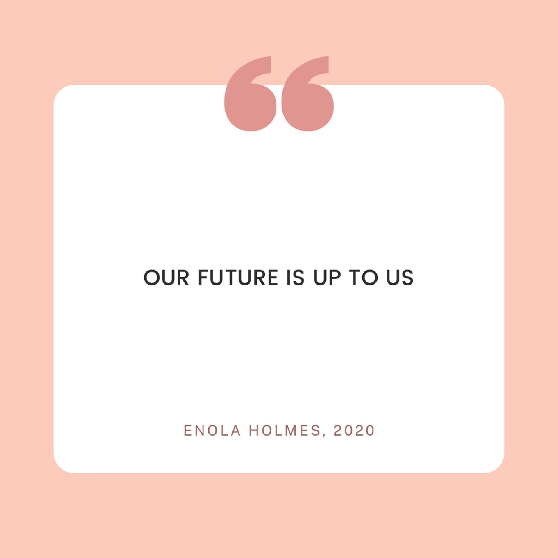 Enola Holmes 桌布 壁紙 — 一張柔和粉紅色的簡約語錄卡，上方有大型引號，顯示 Enola Holmes 2020 的「OUR FUTURE IS UP TO US」。