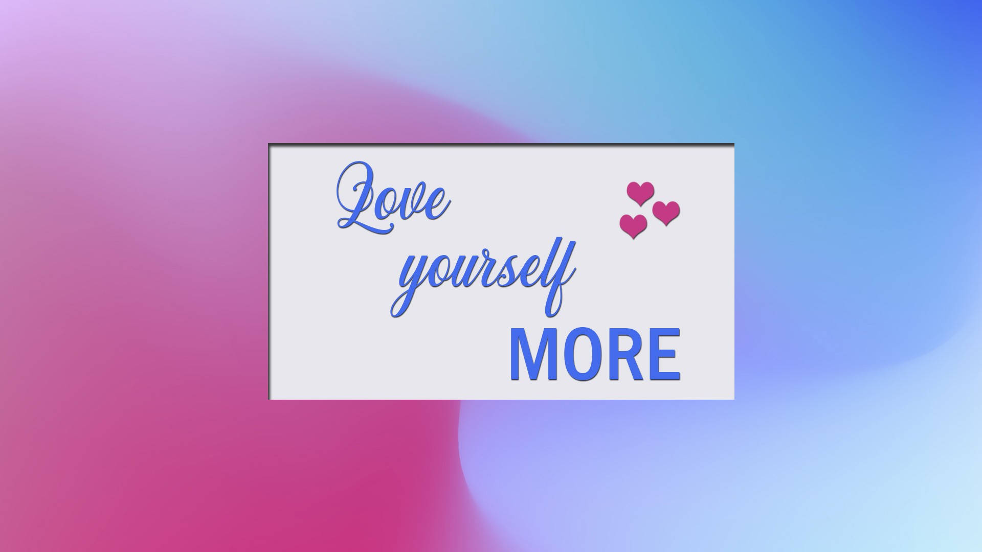 HD inspirational 桌布 壁紙 — 一張白色卡片，上面有藍色草書文字寫著「Love yourself MORE」和三個粉紅色心形，漂浮在粉紅色和藍色的柔和漸變背景上。