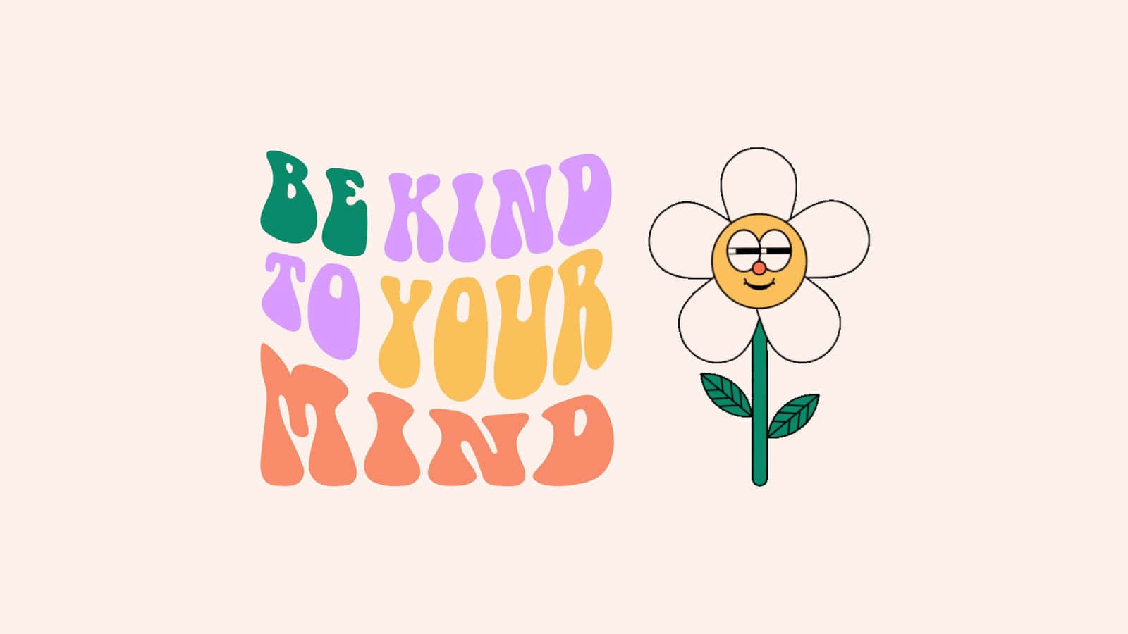 Mindfulness 桌布 壁紙 — 一朵開心的卡通花朵，帶著微笑的臉，站在色彩繽紛的復古風格文字旁邊，文字寫著「善待你的心靈」，背景是柔和的米色。
