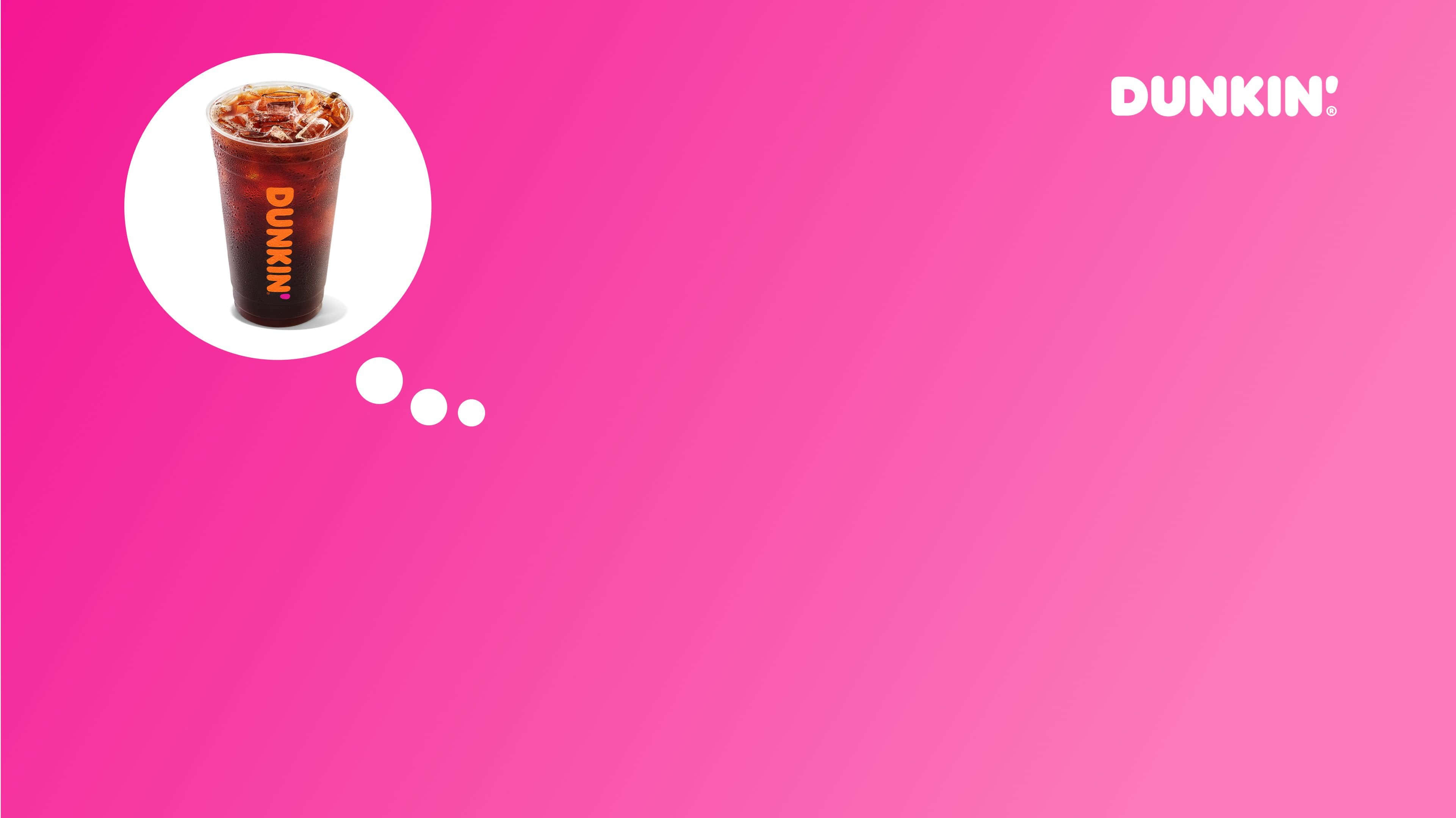 Dunkin Donuts 桌布 壁紙 — 一杯印有品牌標誌的Dunkin'冰咖啡飲品在一個思想泡泡中漂浮，背景是充滿活力的粉紅色漸變。