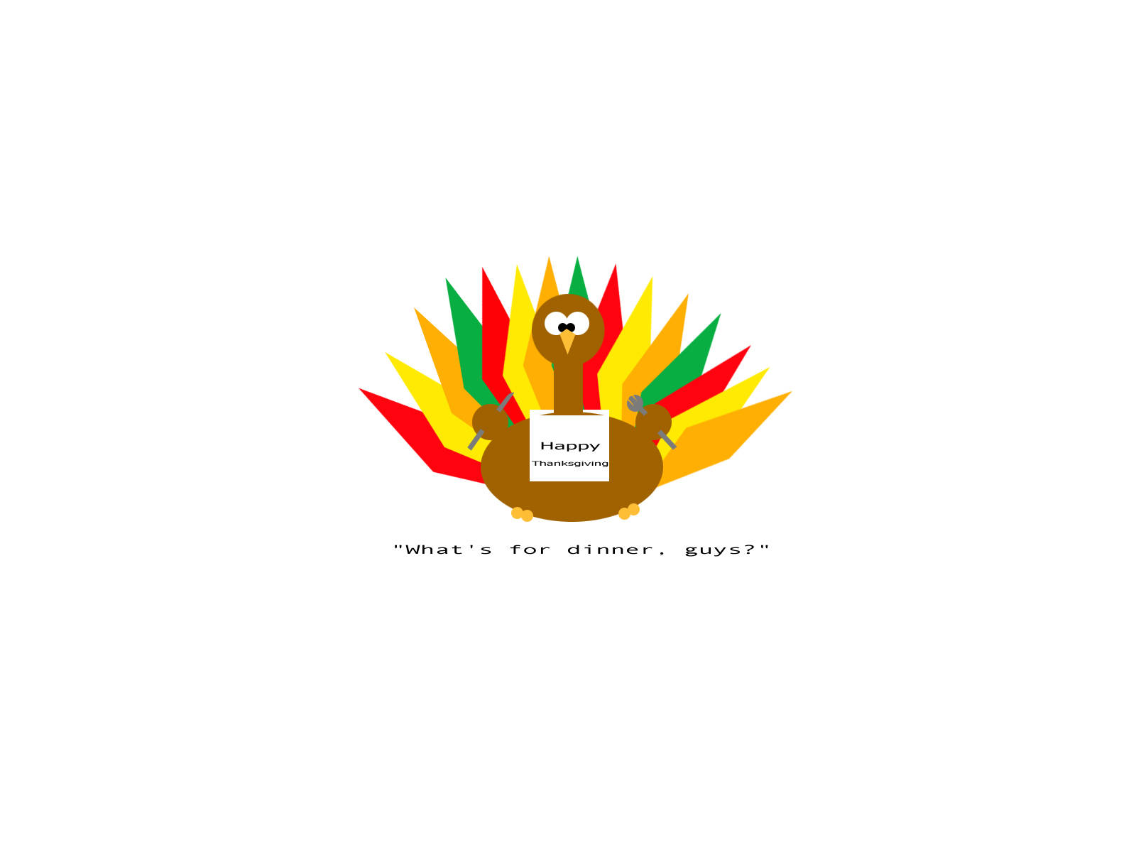 Cute Thanksgiving 桌布 壁紙 — 一隻卡通火雞帶著色彩繽紛的羽毛，舉著寫有「感恩節快樂」的牌子，問「晚餐吃什麼，夥計們？」