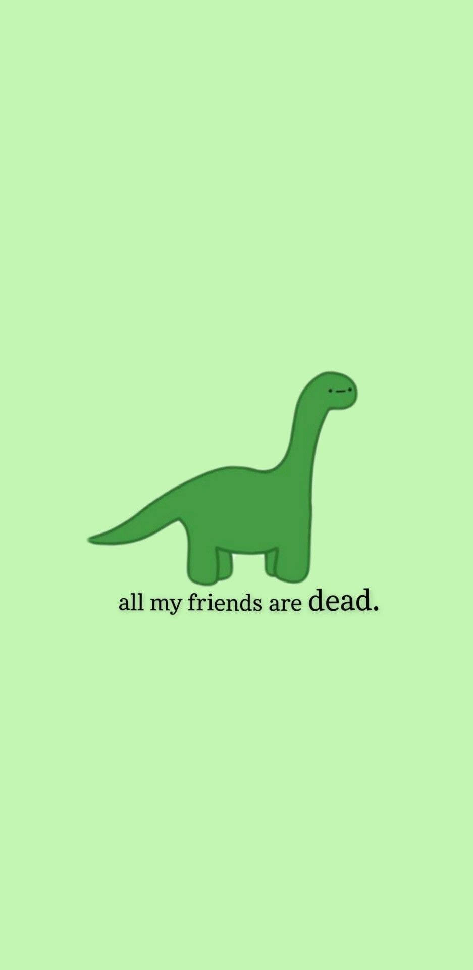 Cartoon Dinosaur Phone 桌布 壁紙 — 一隻簡單的綠色卡通恐龍獨自站在淡綠色背景上，文字是「我所有的朋友都死了」。
