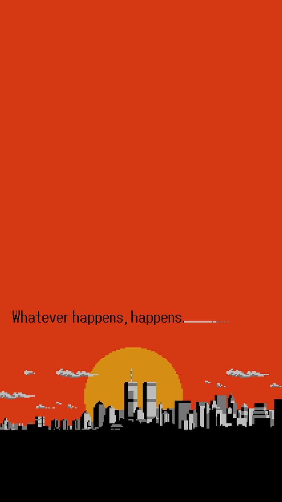 紅色動圖 桌布 壁紙 — 像素化城市天際線，橙色天空，文字whatever happens happens。