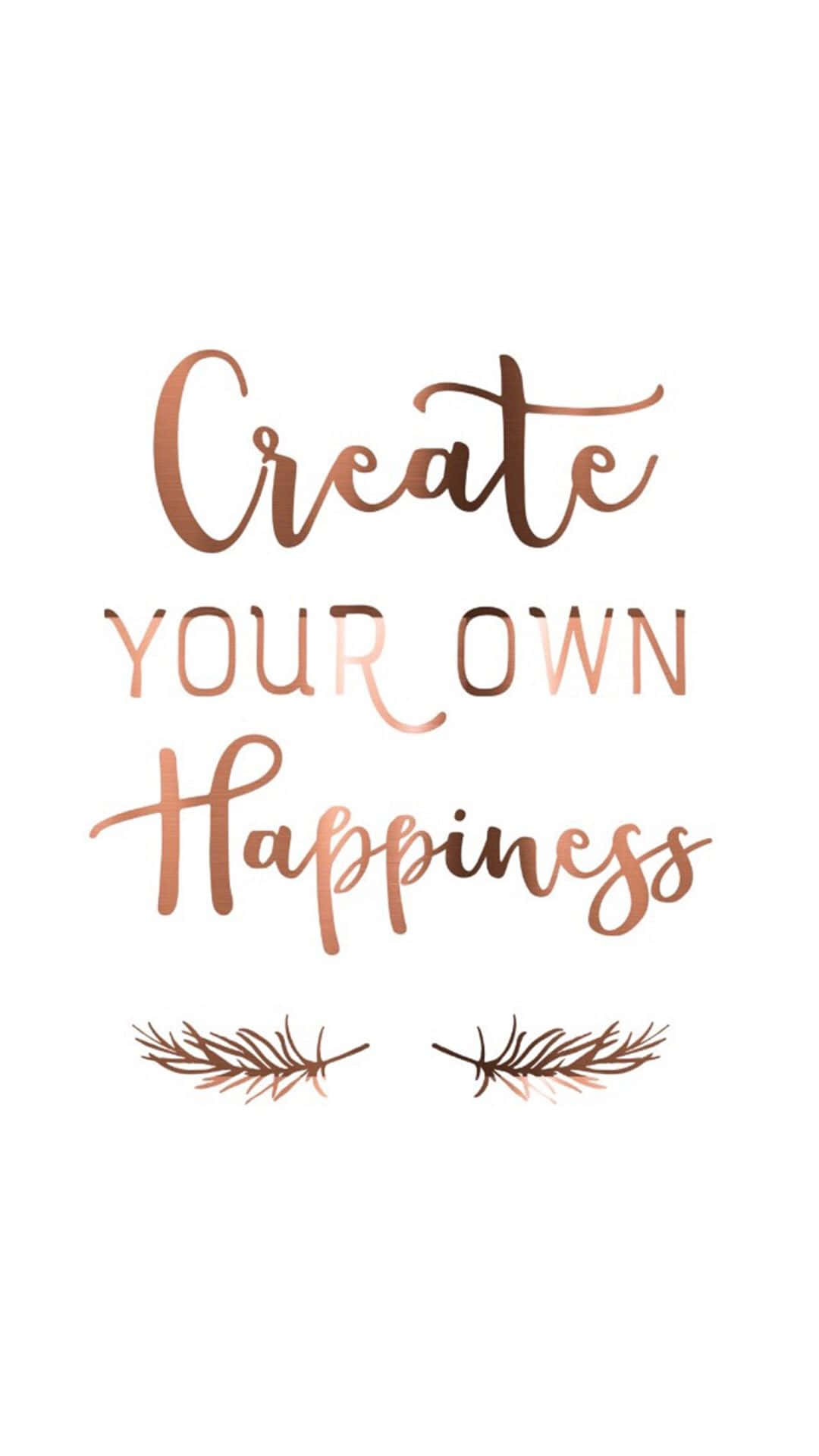 Rose Gold Quotes 桌布 壁紙 — 優雅的玫瑰金草書文字寫著「Create Your Own Happiness」，並在潔白背景上配有相襯的葉子裝飾。