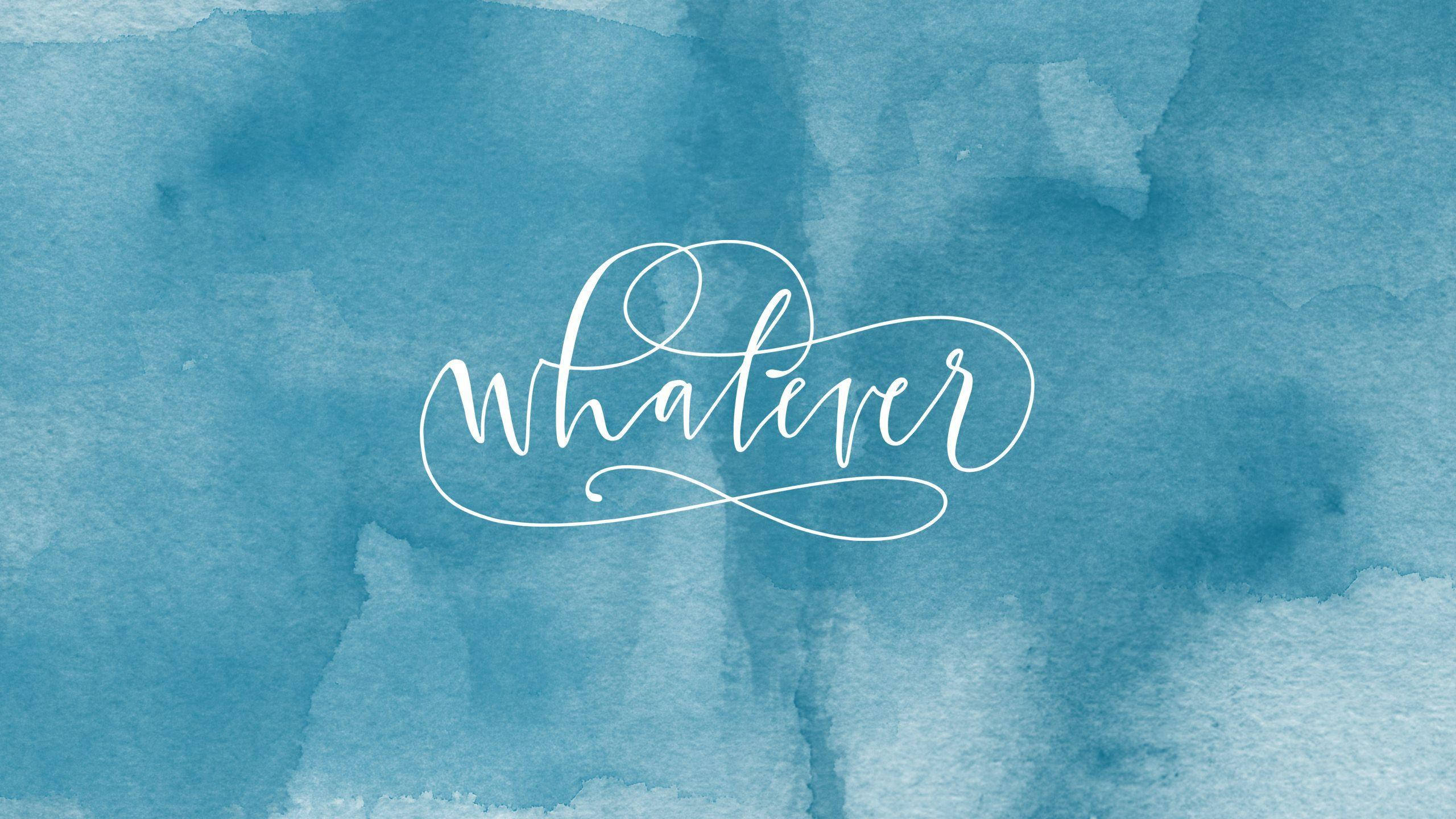 青色GIF 桌布 壁紙 — 優雅的白色草書文字 'whatever' 漂浮在帶有紋理的藍色水彩背景上。