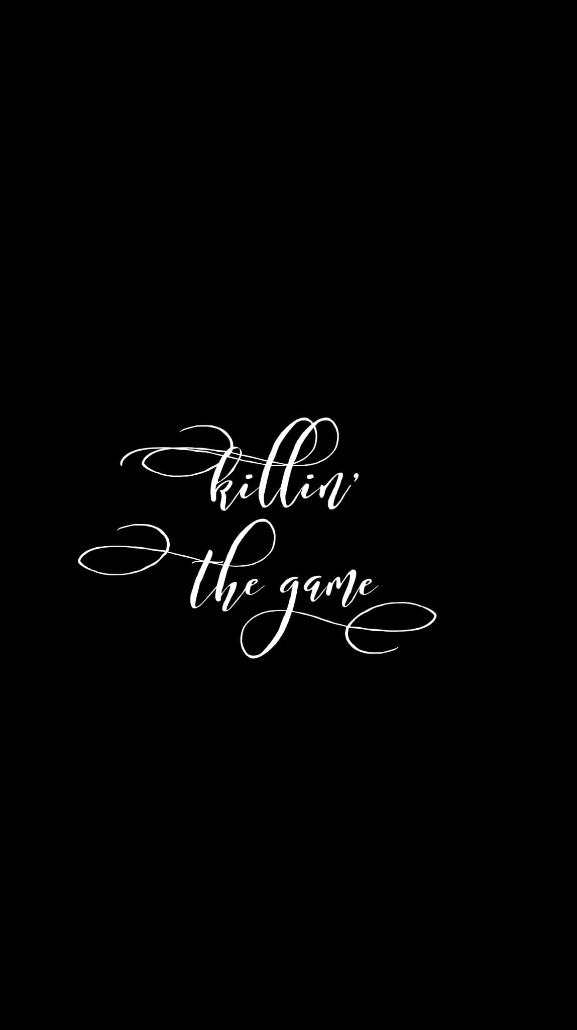 語錄 桌布 壁紙 — 優雅的白色草書文字，內容為「killin' the game」，居中顯示在純黑色背景上。