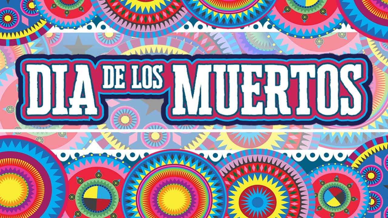 Dia De Los Muertos 桌布 壁紙 — 充滿活力的彩色圓形圖案框住粗體文字 'DIA DE LOS MUERTOS'，呈現節慶的墨西哥慶祝風格。