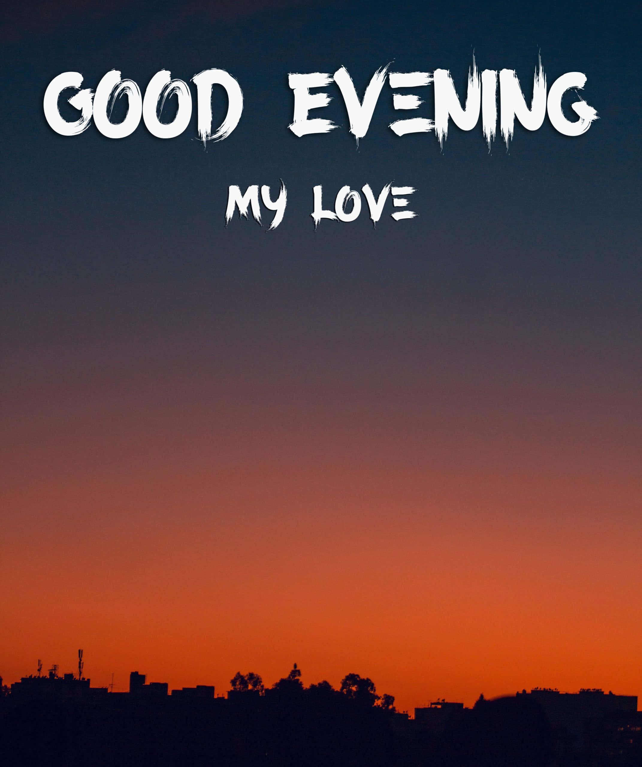 Good Evening 桌布 壁紙 — 充滿活力的日落天空從深橙色過渡到深藍色，城市剪影上方有粗體白色文字寫著「GOOD EVENING MY LOVE」。