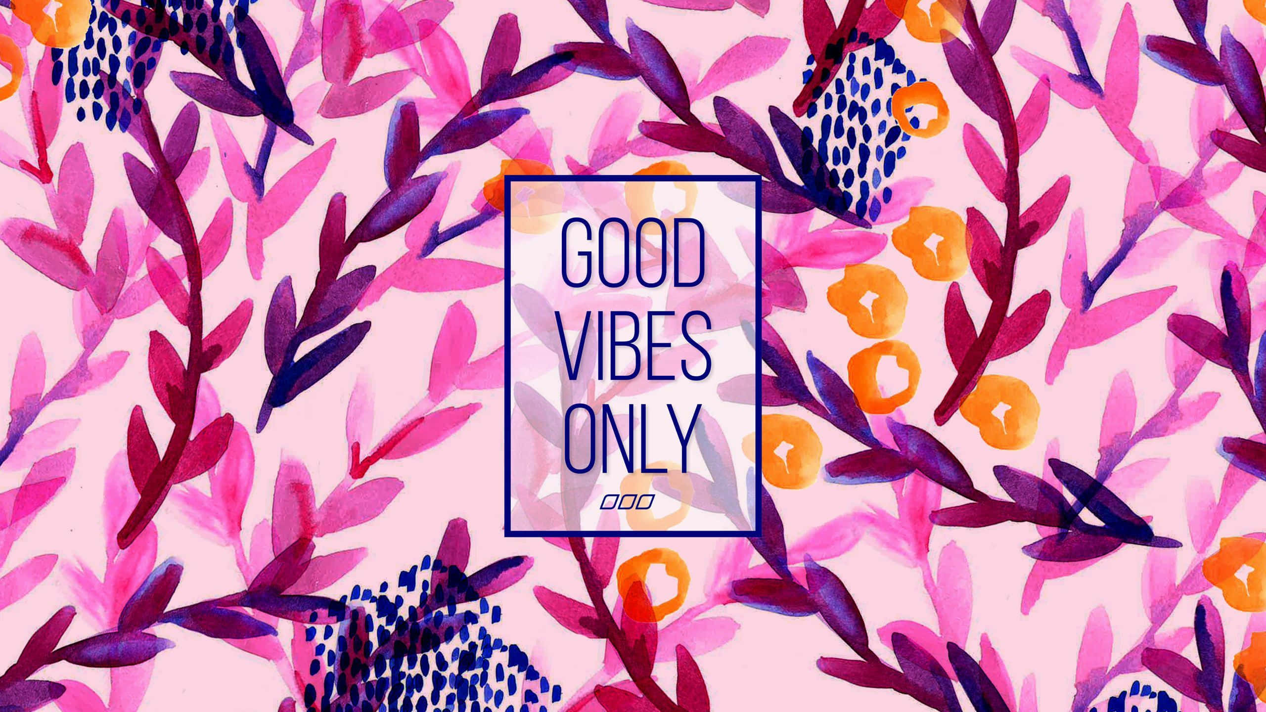 Good Vibes Only 桌布 壁紙 — 充滿活力的水彩花卉圖案，粉紅色、紫色和橙色的葉子和漿果環繞著中央文字框。
