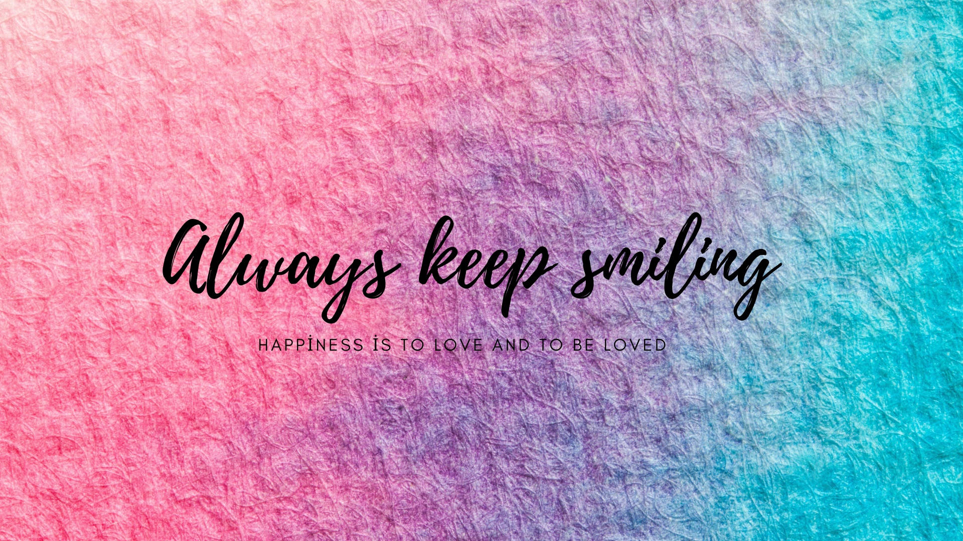 Smile 桌布 壁紙 — 充滿活力的粉紅到青色漸變紋理背景，優雅草書文字寫著Always keep smiling。