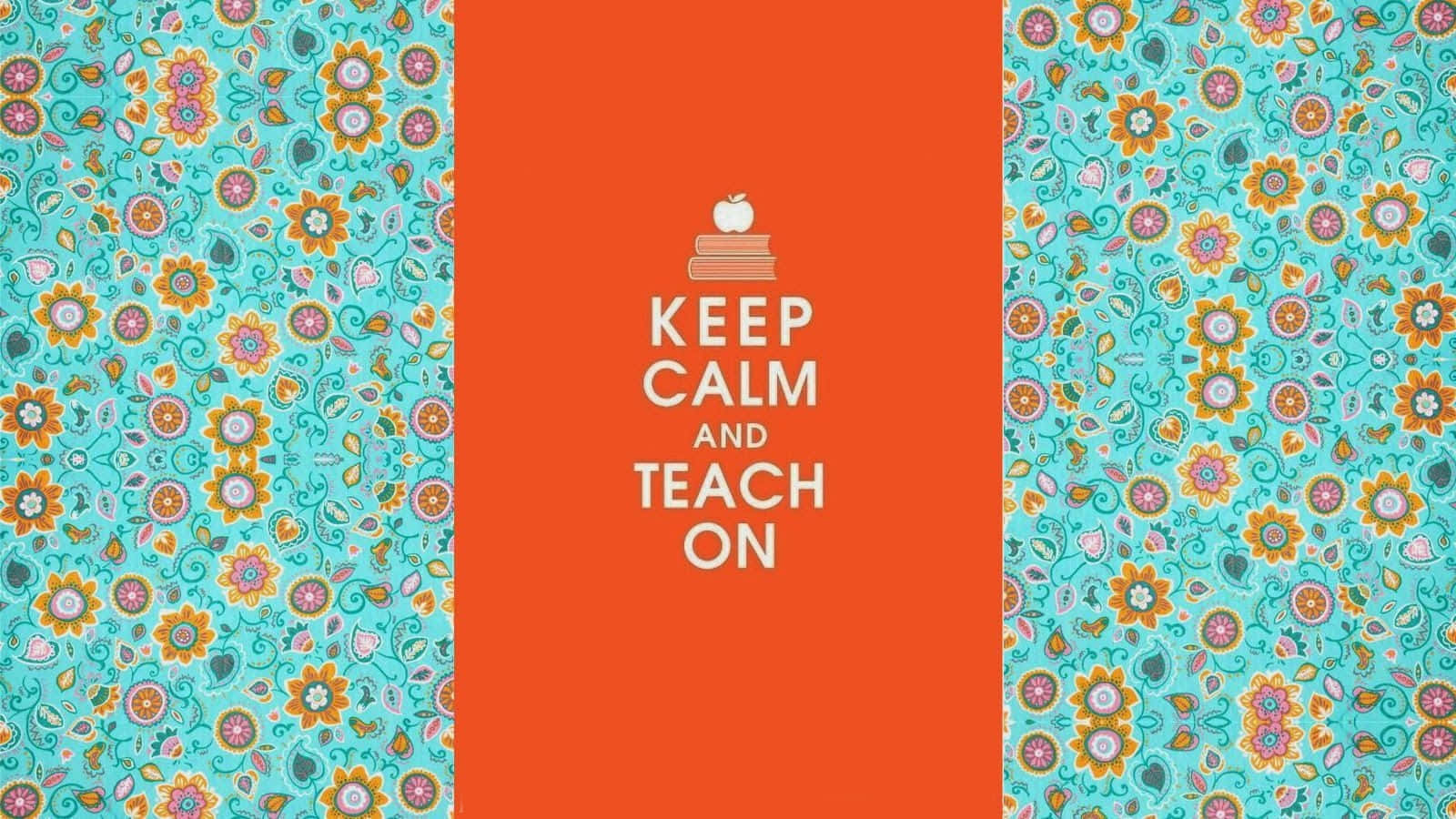 Cute Teacher 桌布 壁紙 — 充滿活力的花卉圖案壁紙，橙色中央面板顯示「KEEP CALM AND TEACH ON」文字，上方有堆疊的書籍和蘋果圖標。
