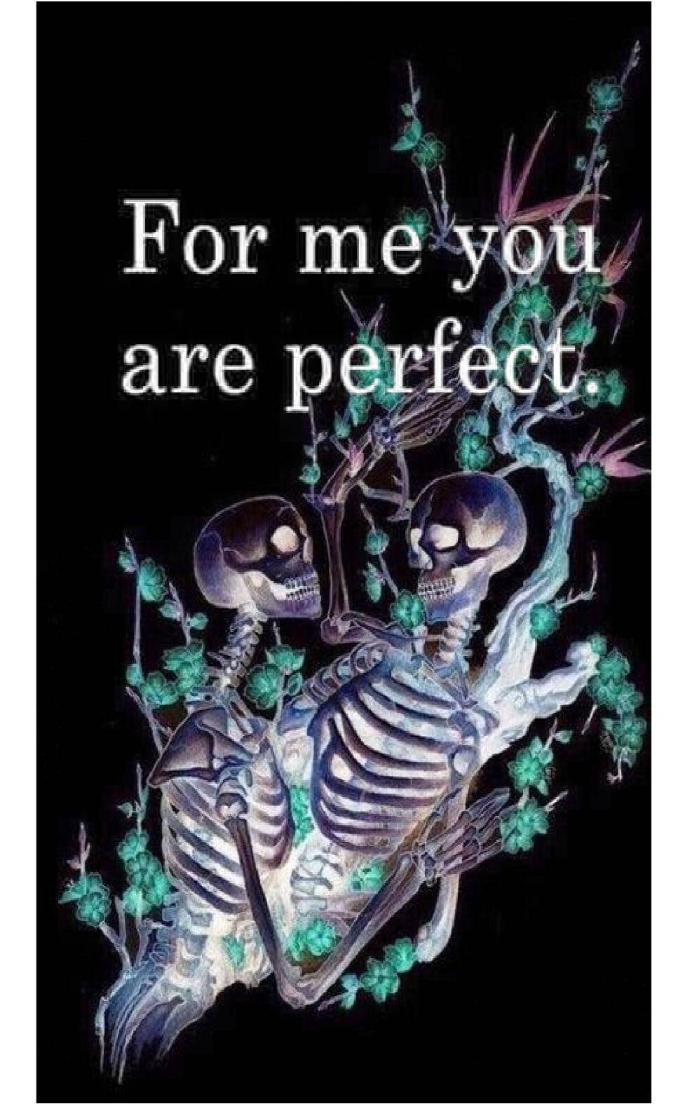 Love Quotes 桌布 壁紙 — 兩個骷髏在發光的綠色花朵中擁抱，背景為黑色，文字寫著「對我來說你是完美的」。