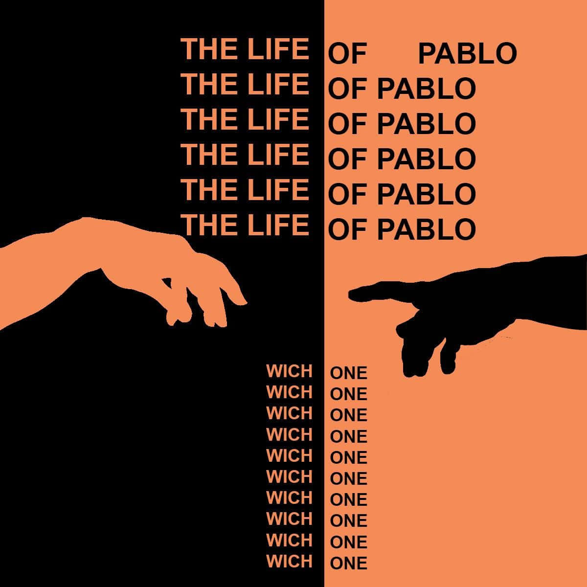 The Life Of Pablo 桌布 壁紙 — 兩隻手伸過一個分為黑色和橙色的背景，上面重複出現「THE LIFE OF PABLO」和「WICH ONE」的文字。