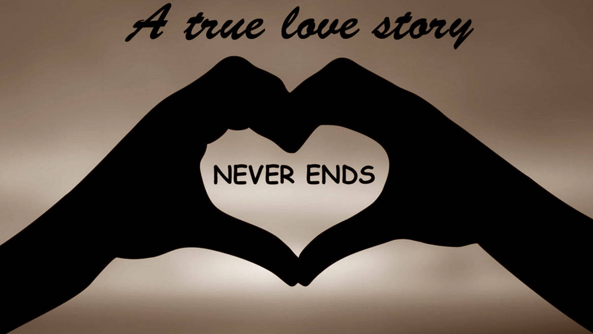 Love Quotes 桌布 壁紙 — 兩隻手形成一個心形，裡面有「NEVER ENDS」字樣，上面有「A true love story」，背景為溫暖的漸變色。