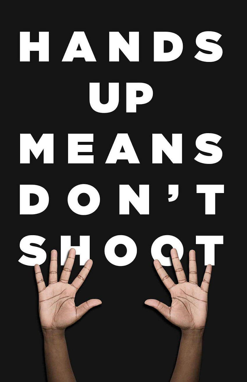 語錄 桌布 壁紙 — 兩隻手舉起，黑色背景，粗體白色文字 'HANDS UP MEANS DON'T SHOOT'