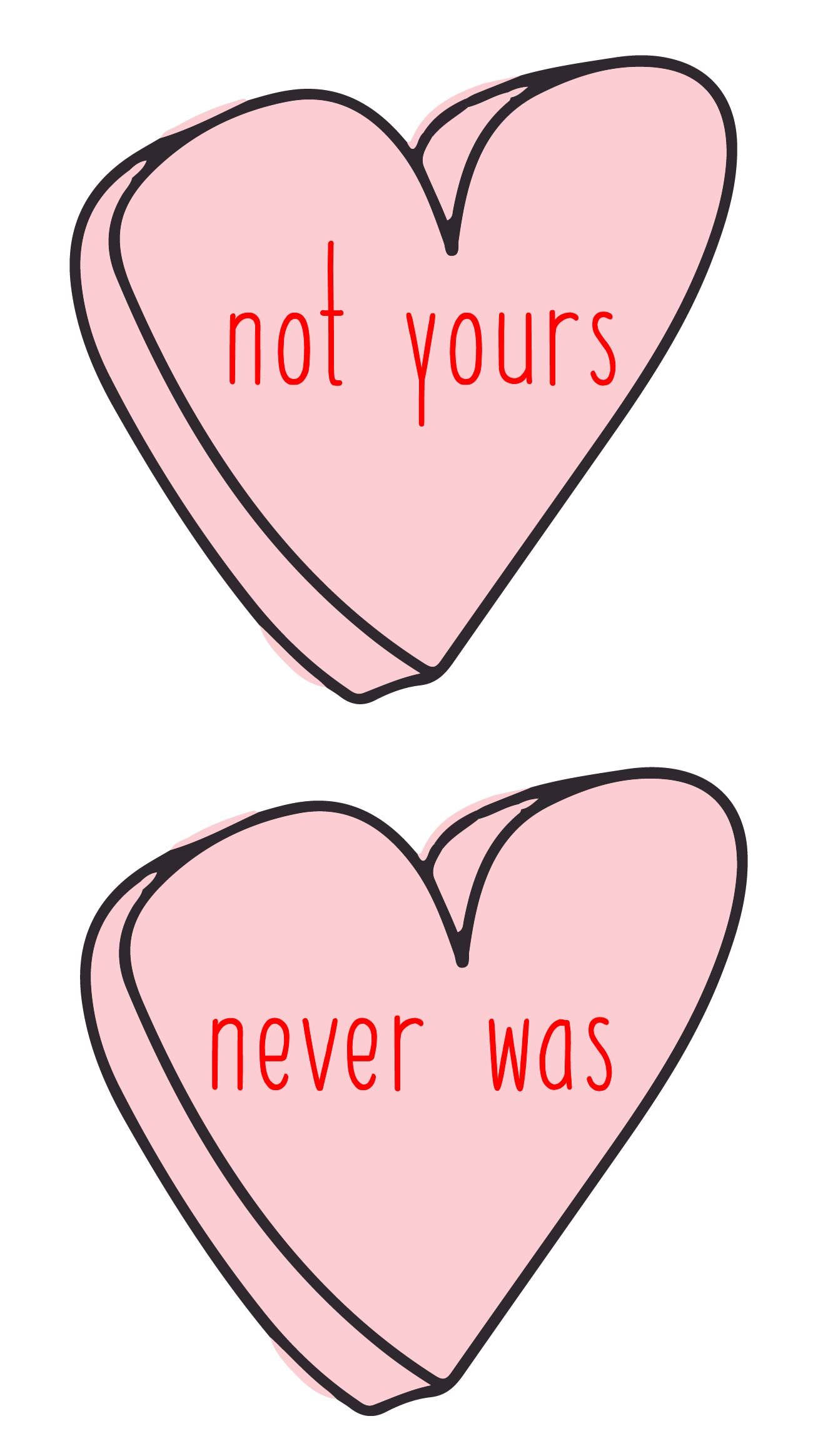 Tumblr Valentines Day 桌布 壁紙 — 兩顆粉紅色心形糖果，上面有紅色文字寫著 not yours 和 never was，背景為白色。