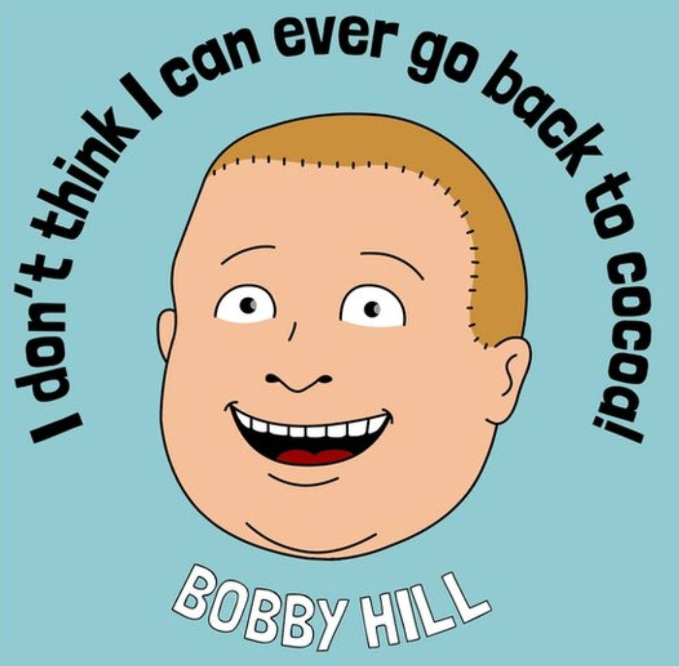 山丘之王 桌布 壁紙 — 卡通角色 Bobby Hill 咧嘴大笑，縫製的頭髮在青綠色背景上，他的名言在上方拱起。