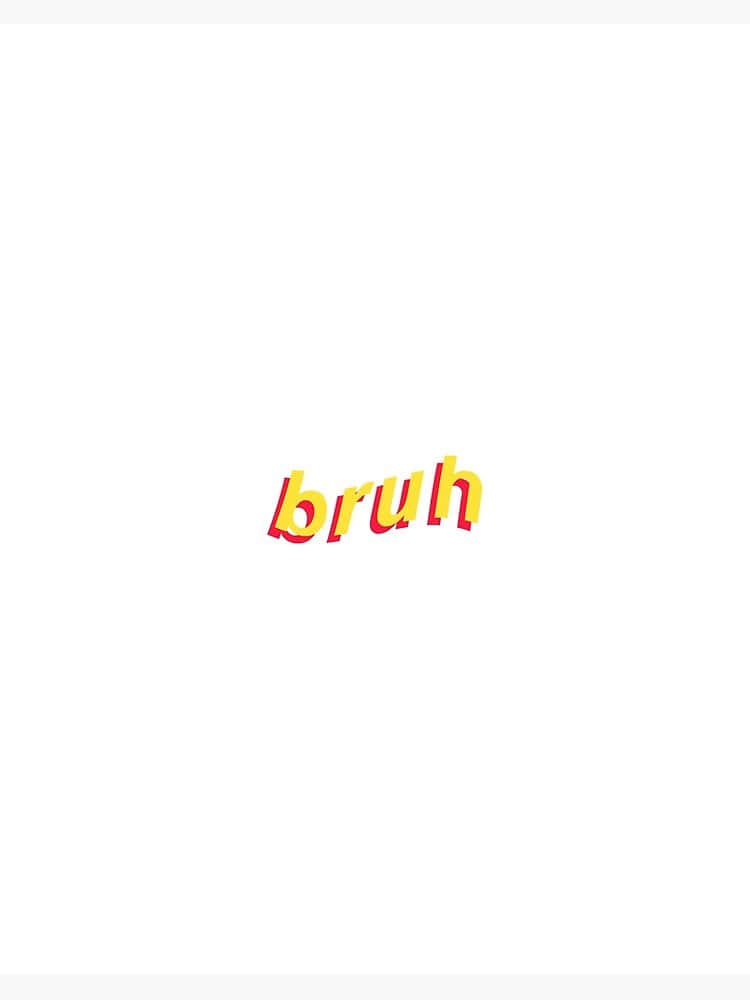 meme 桌布 壁紙 — 單詞 'bruh' 以粗體黃色字母和紅色陰影居中在純白色背景上。