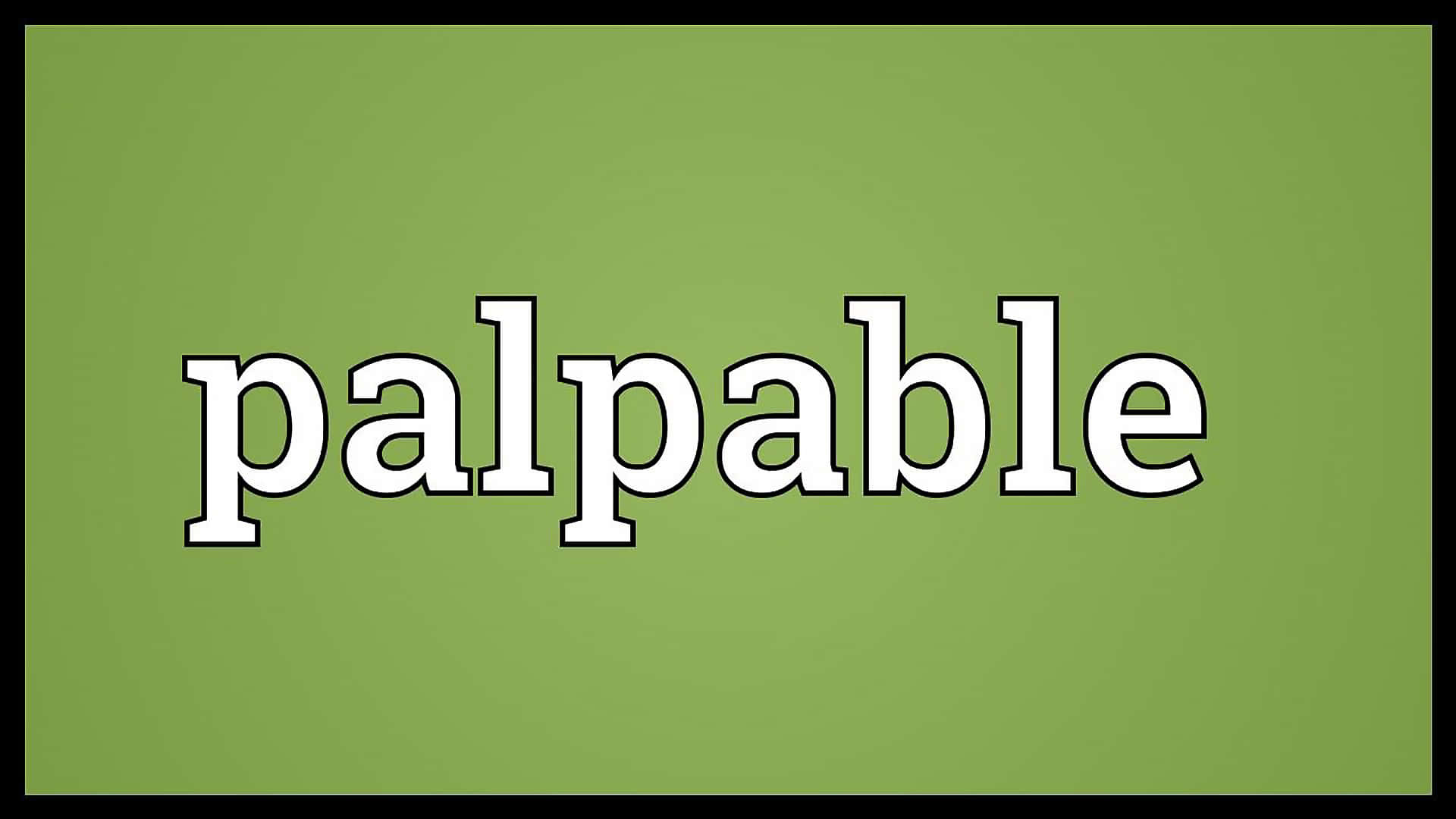 Word 桌布 壁紙 — 單詞「palpable」以粗體白色字母搭配黑色輪廓，居中放置在純橄欖綠背景上。