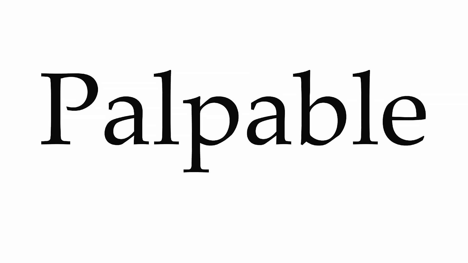 Word 桌布 壁紙 — 單詞「palpable」以粗體黑色襯線字體居中顯示在純白色背景上。