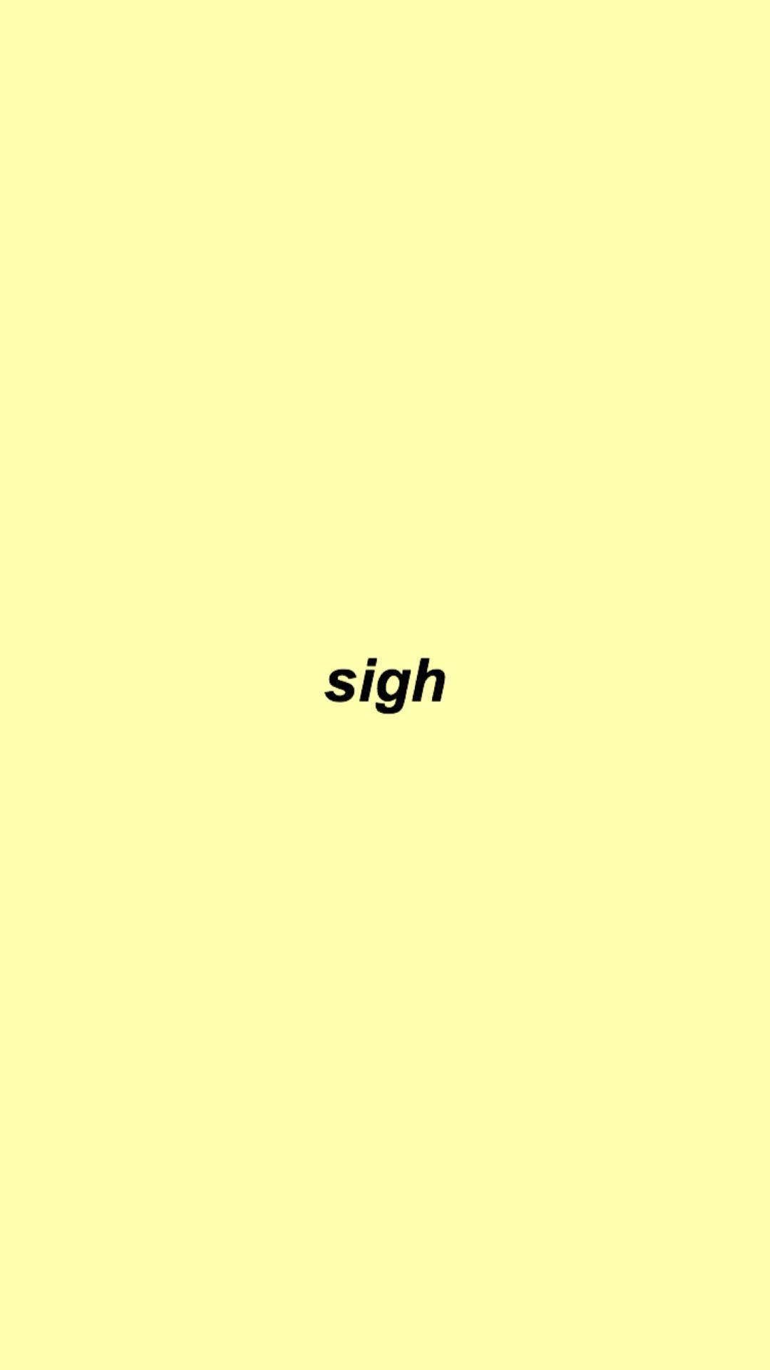 Pastel Yellow Aesthetic 桌布 壁紙 — 單詞 sigh 以粗體黑色文字居中顯示在純淺黃色背景上。